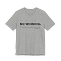 NO WHINING Unisex Jersey Short Sleeve Tee